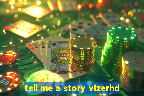 tell me a story vizerhd